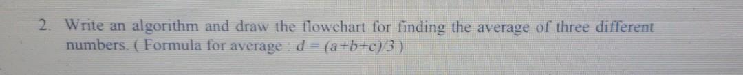 Solved 2. Write an algorithm and draw the flowchart for | Chegg.com