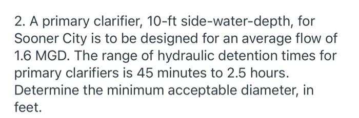 Solved 2. A primary clarifier, 10-ft side-water-depth, for | Chegg.com