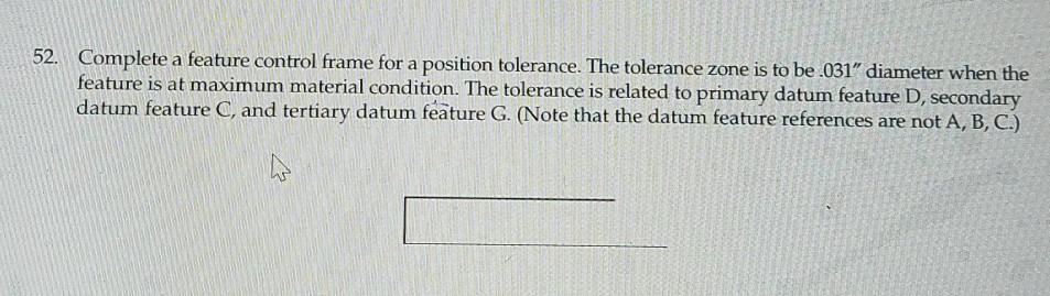 Solved 52. Complete a feature control frame for a position | Chegg.com