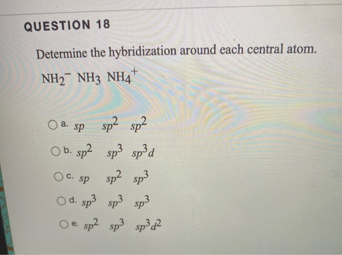 Solved QUESTION 18 Determine the hybridization around each | Chegg.com