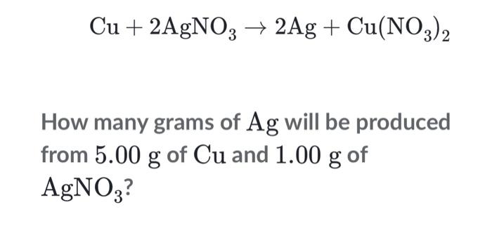 Solved Cu+2AgNO3→2Ag+Cu(NO3)2 How many grams of Ag will be | Chegg.com