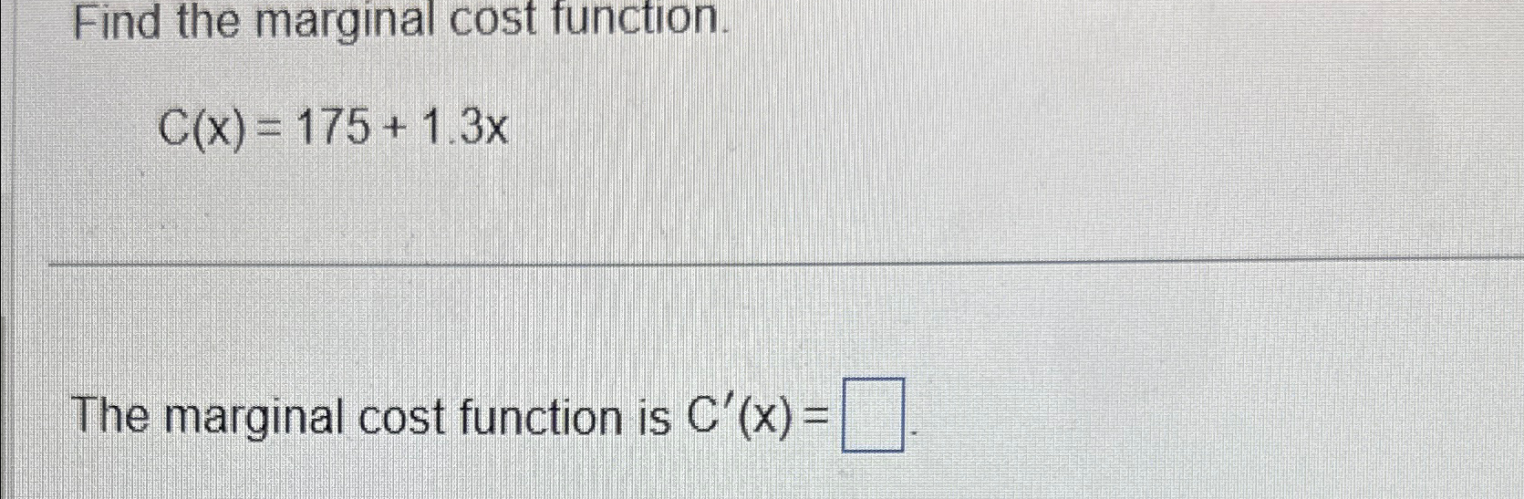 Solved Find the marginal cost function.C(x)=175+1.3xThe | Chegg.com