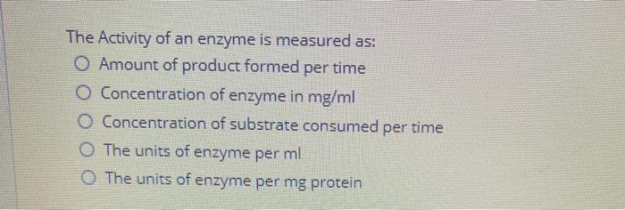 Solved The Activity of an enzyme is measured as: O Amount of | Chegg.com
