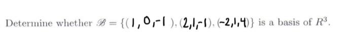 Solved Determine Whether B={(1,0,−1),(2,1,−1),(−2,1,4)} Is A | Chegg.com