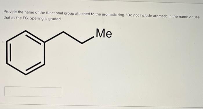 Provide the name of the functional group attached to the aromatic ring. Do not include aromatic in the name or use that as t