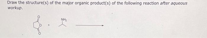 Draw the structure(s) of the major organic product(s) of the following reaction after aqueous workup.