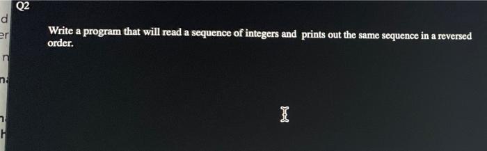 Solved Q2 d er Write a program that will read a sequence of | Chegg.com