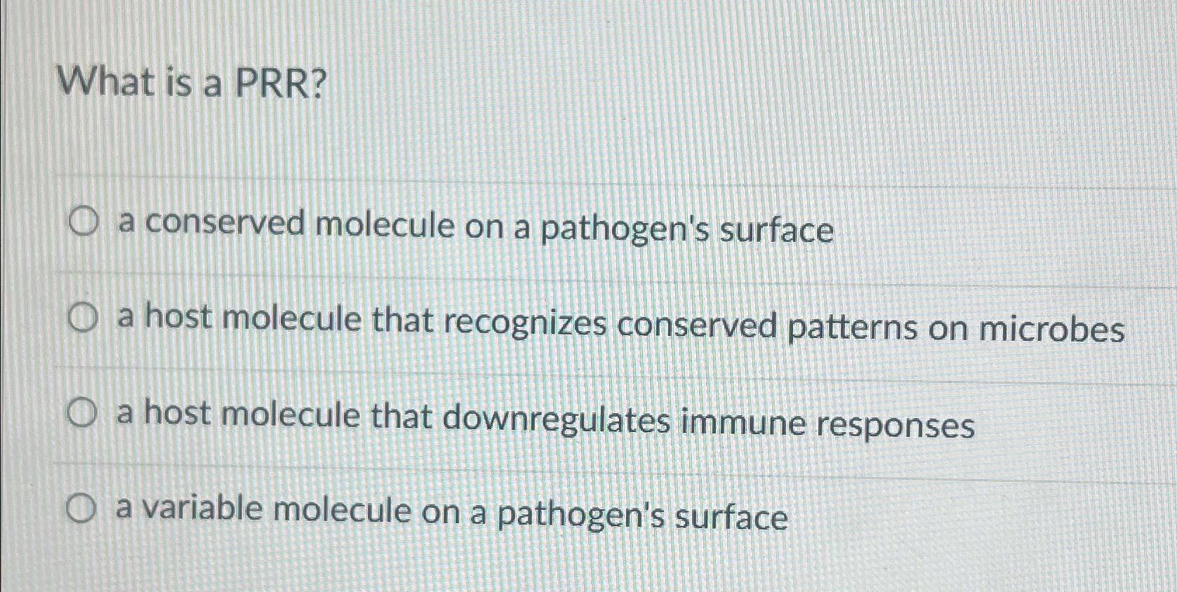 Solved What is a PRR?a conserved molecule on a pathogen's | Chegg.com