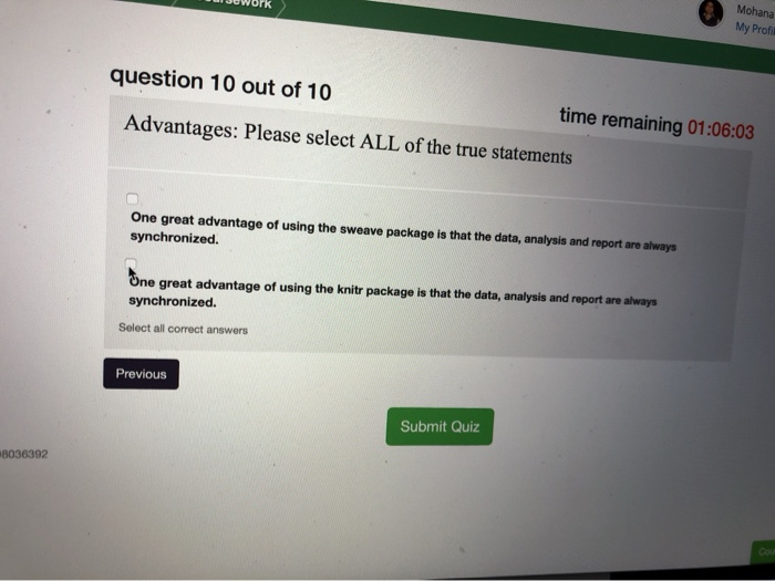 JUWork Mohana My Profil question 10 out of 10 time remaining 01:06:03 Advantages: Please select ALL of the true statements On