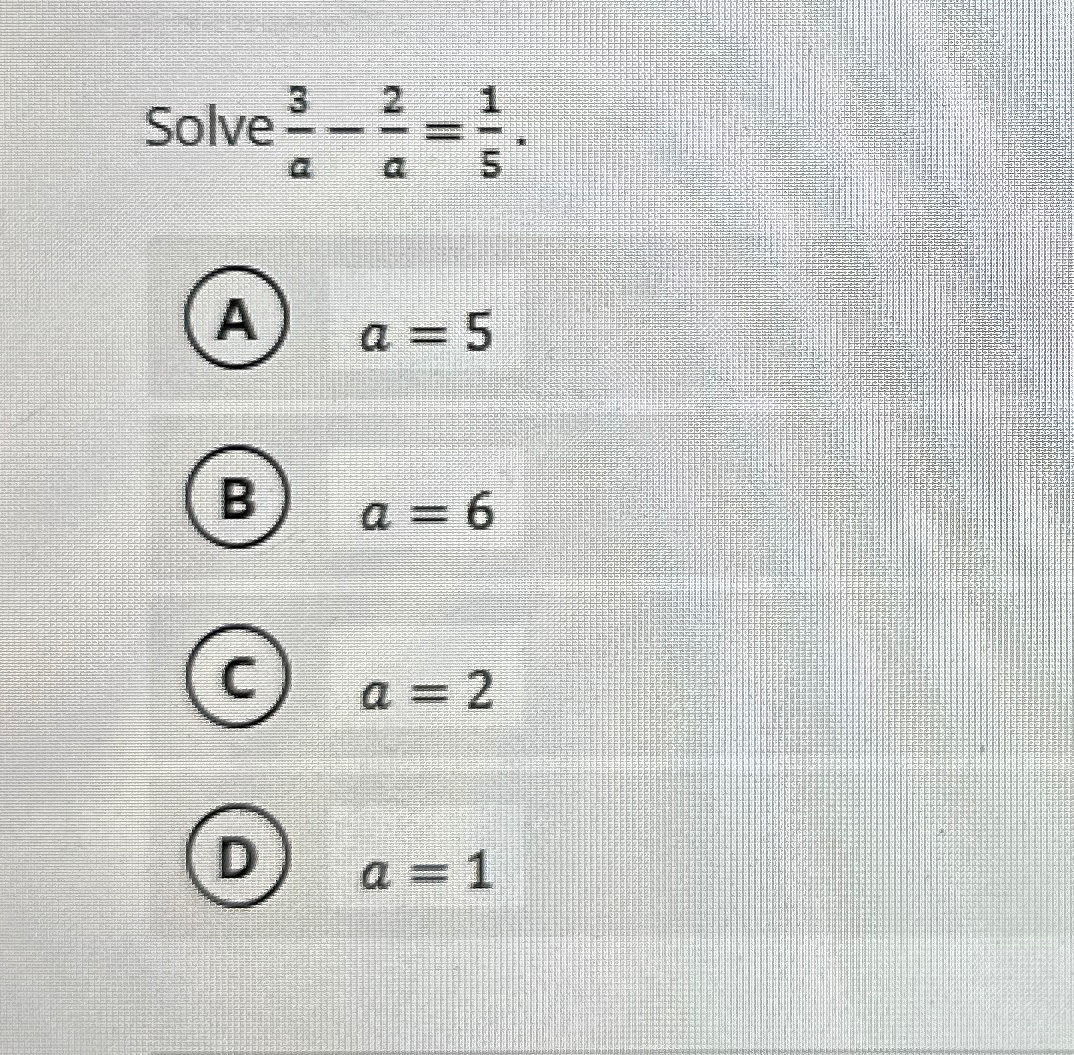 Solved Solve 3a-2a=15(A) a=5(B) a=6a=2(D) a=1 | Chegg.com