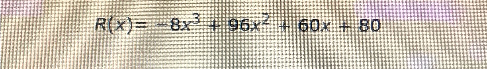 Solved R(x)=-8x3+96x2+60x+80 ﻿What is R'(x) | Chegg.com