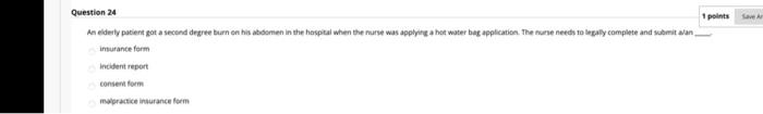 1 points Question 24 An elderly patient got a second degree burn on his attomen in the hospital when the nurse was applying a