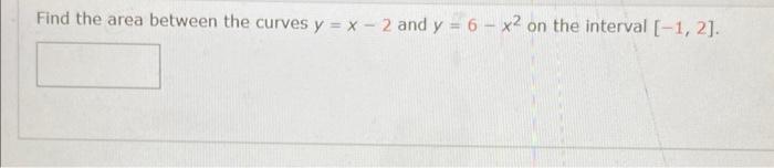 Solved Find the area between the curves y=x−2 and y=6−x2 on | Chegg.com