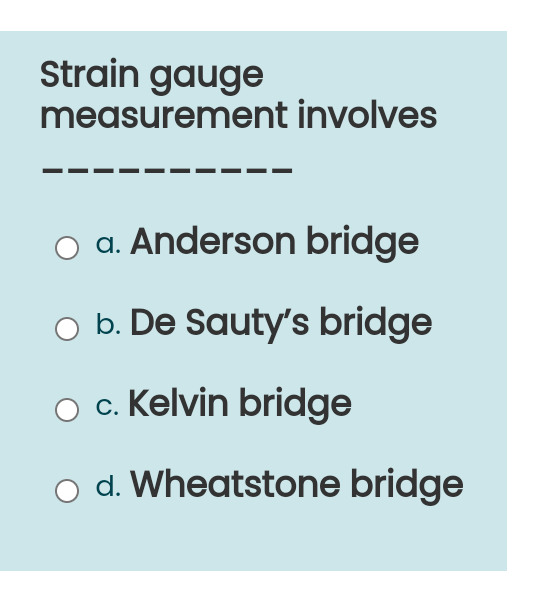 Solved Strain gauge measurement involves o a. Anderson