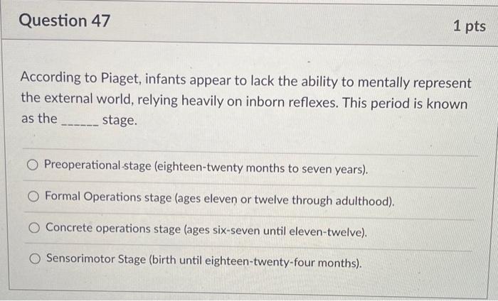 Solved Question 47 1 pts According to Piaget infants appear