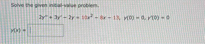 Solve the given initial-value problem.
\[
2 y^{\prime \prime}+3 y^{\prime}-2 y=10 x^{2}-8 x-13, y(0)=0, y^{\prime}(0)=0
\]
\[