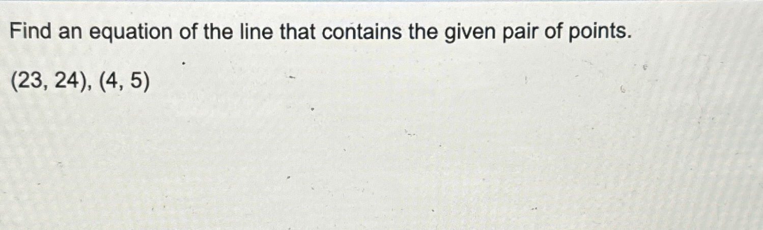 Solved Find an equation of the line that contains the given | Chegg.com