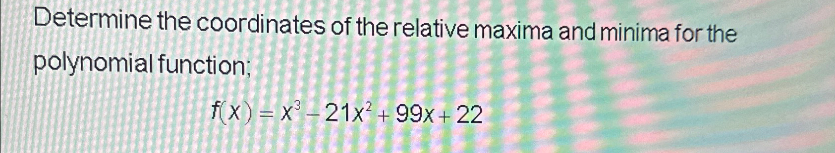 Determine the coordinates of the relative maxima and | Chegg.com