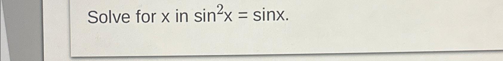 solved-solve-for-x-in-sin2x-sinx-chegg