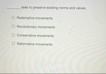 Solved ﻿seek to preserve existing norms and | Chegg.com