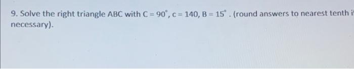 Solved 9. Solve the right triangle ABC with C = 90°,c= 140, | Chegg.com