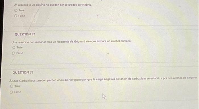 Un alqueno o un alquino no pueden ser caturados por \( \mathrm{NaBH}_{4} \) True ralse QUESTION 32 Una reaccion con metanal m