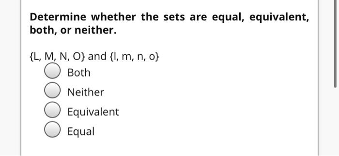 Solved Determine Whether The Sets Are Equal, Equivalent, | Chegg.com