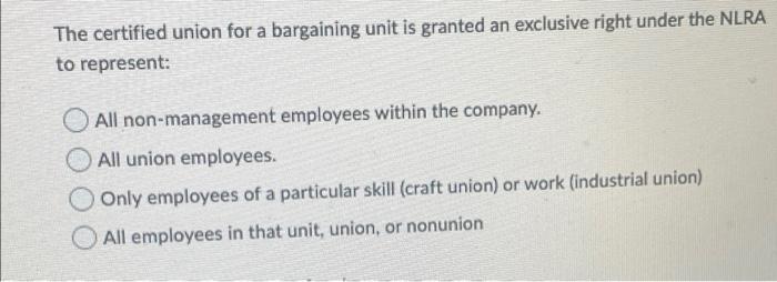 Solved The certified union for a bargaining unit is granted | Chegg.com