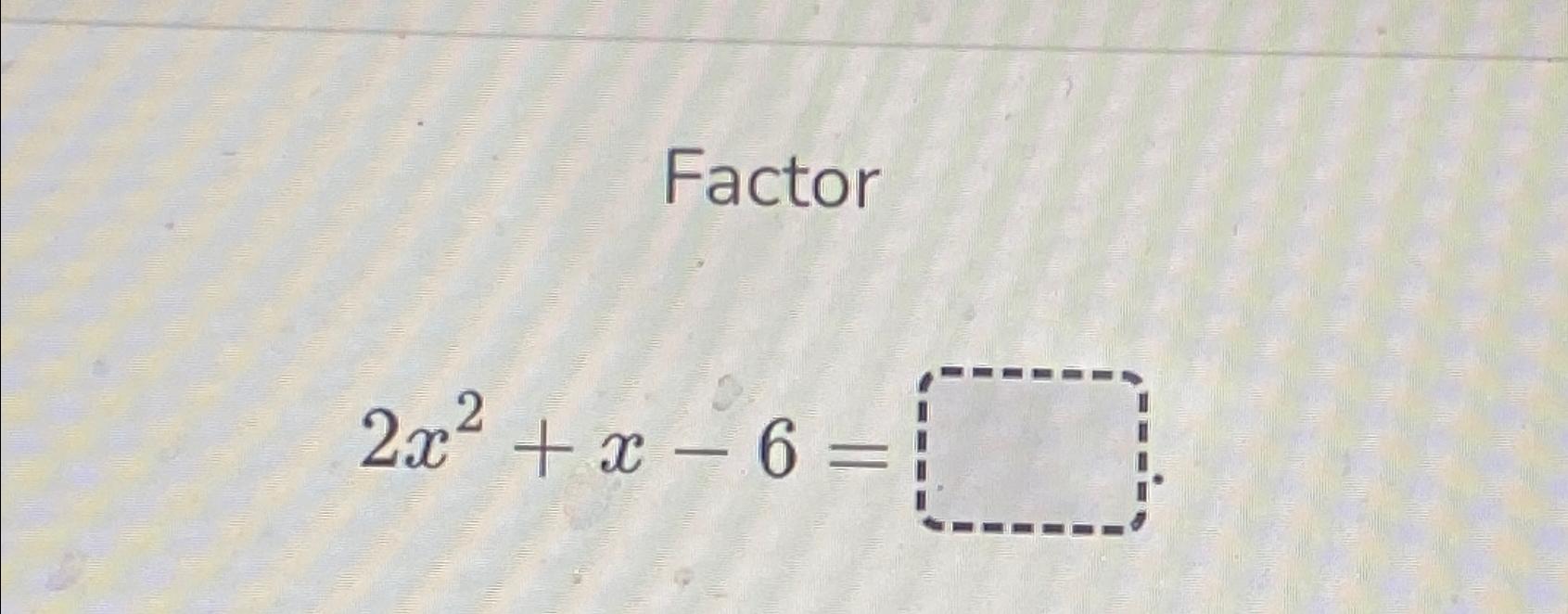 2X 2 5X 6 0 FACTOR visual data 4