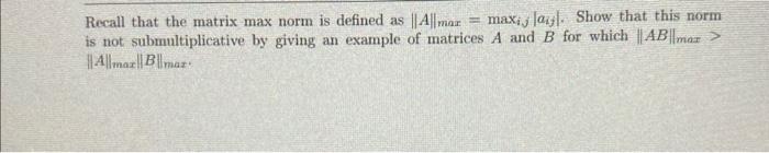 Solved Recall that the matrix max norm is defined as | Chegg.com