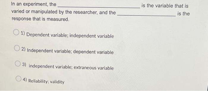 Solved In an experiment, the is the variable that is varied | Chegg.com