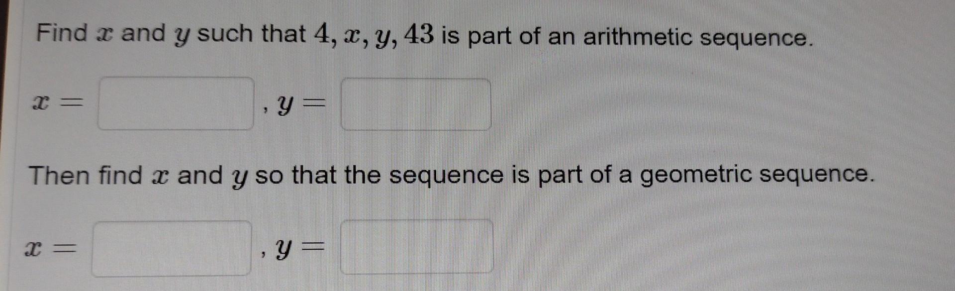 Solved Find x and y such that 4,x,y,43 is part of an | Chegg.com