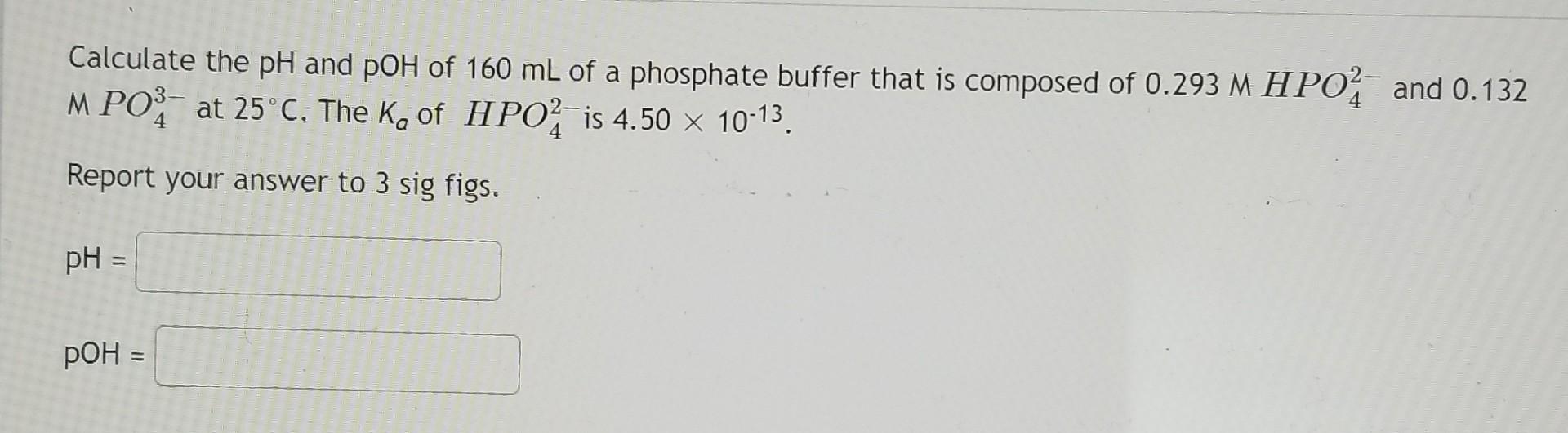 Calculate the pH and pOH of 160 mL of a phosphate | Chegg.com
