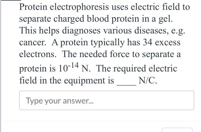 Protein electrophoresis uses electric field to separate charged blood protein in a gel. This helps diagnoses various diseases