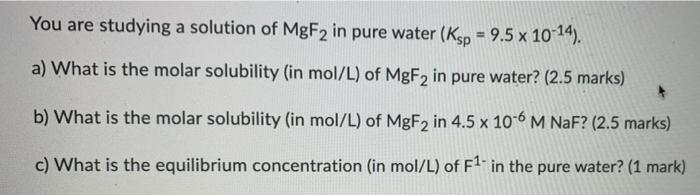 Solved You are studying a solution of MgF2 in pure water | Chegg.com