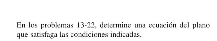 En los problemas 13-22, determine una ecuación del plano que satisfaga las condiciones indicadas.