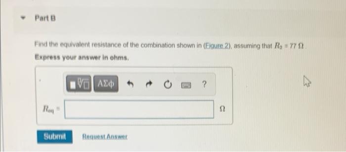 Find the equivalent resistance of the combination shown in (Figure.2), assuming that \( R_{2}=77 \Omega \). Express your answ