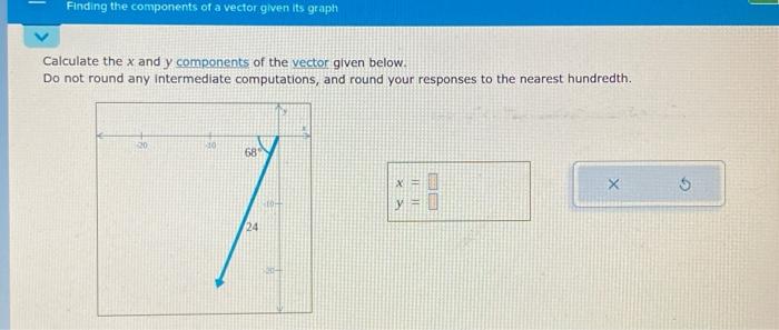 Solved Calculate the x and y components of the vector given | Chegg.com