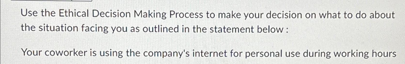 Solved Use the Ethical Decision Making Process to make your | Chegg.com