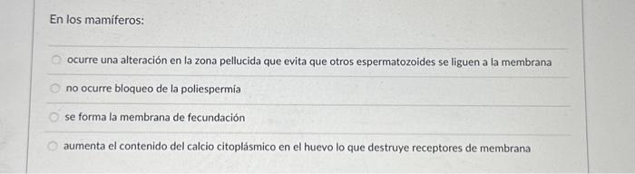 En los mamiferos: ocurre una alteración en la zona pellucida que evita que otros espermatozoides se liguen a la membrana no o