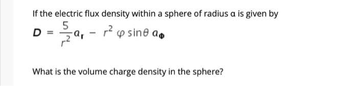 Solved If the electric flux density within a sphere of | Chegg.com