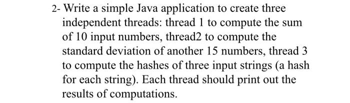 Solved 2- Write a simple Java application to create three | Chegg.com