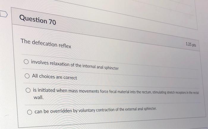 Solved Question 70 The defecation reflex 125 pts O involves | Chegg.com