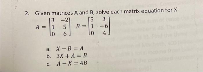 Solved 2. Given matrices A and B, solve each matrix equation | Chegg.com