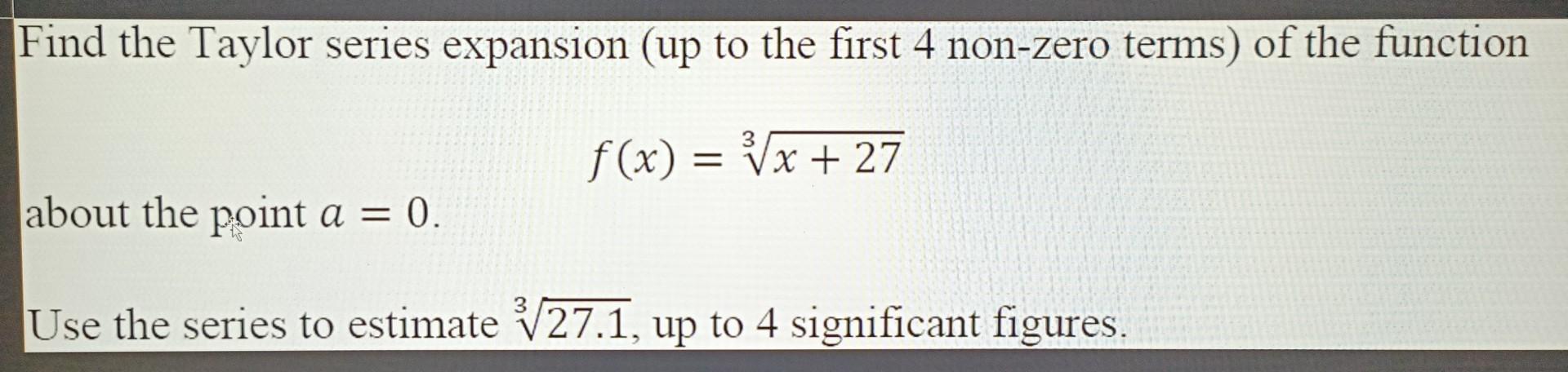 Solved Find the Taylor series expansion (up to the first 4 | Chegg.com