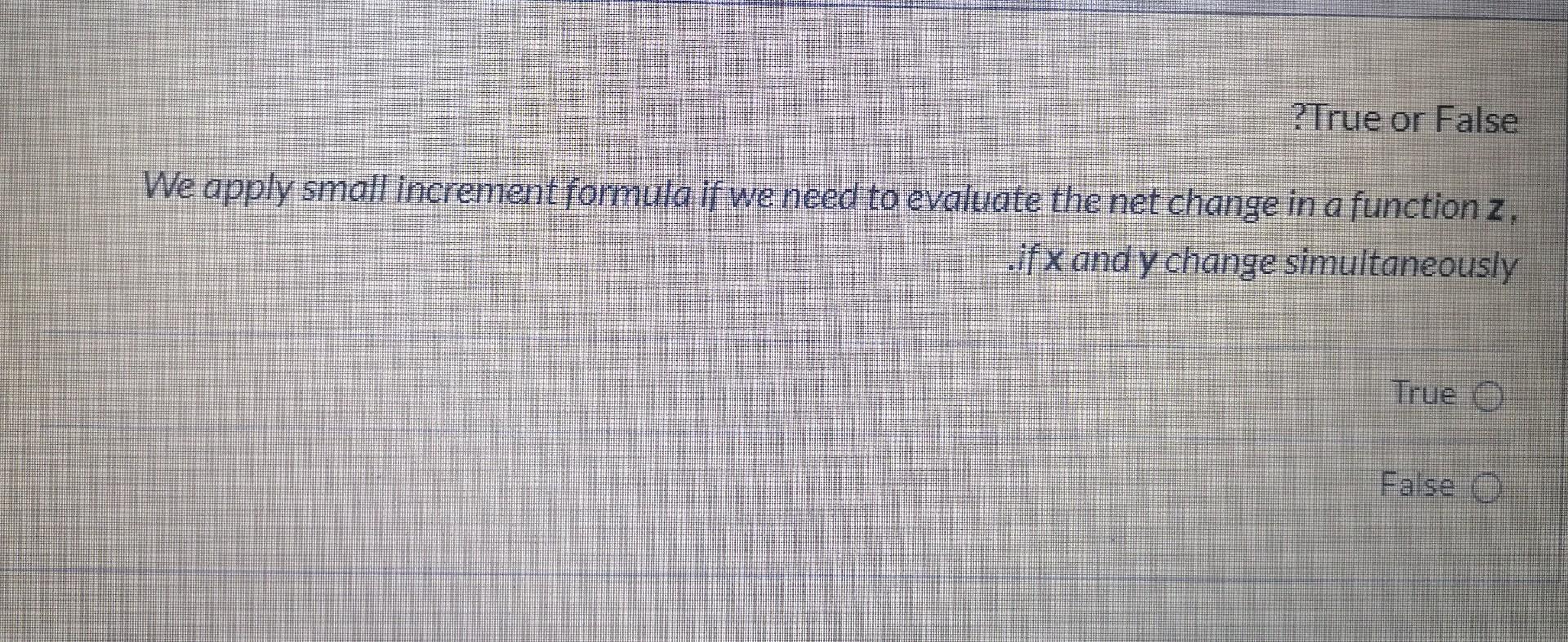 Solved ?True or False We apply small increment formula if we | Chegg.com