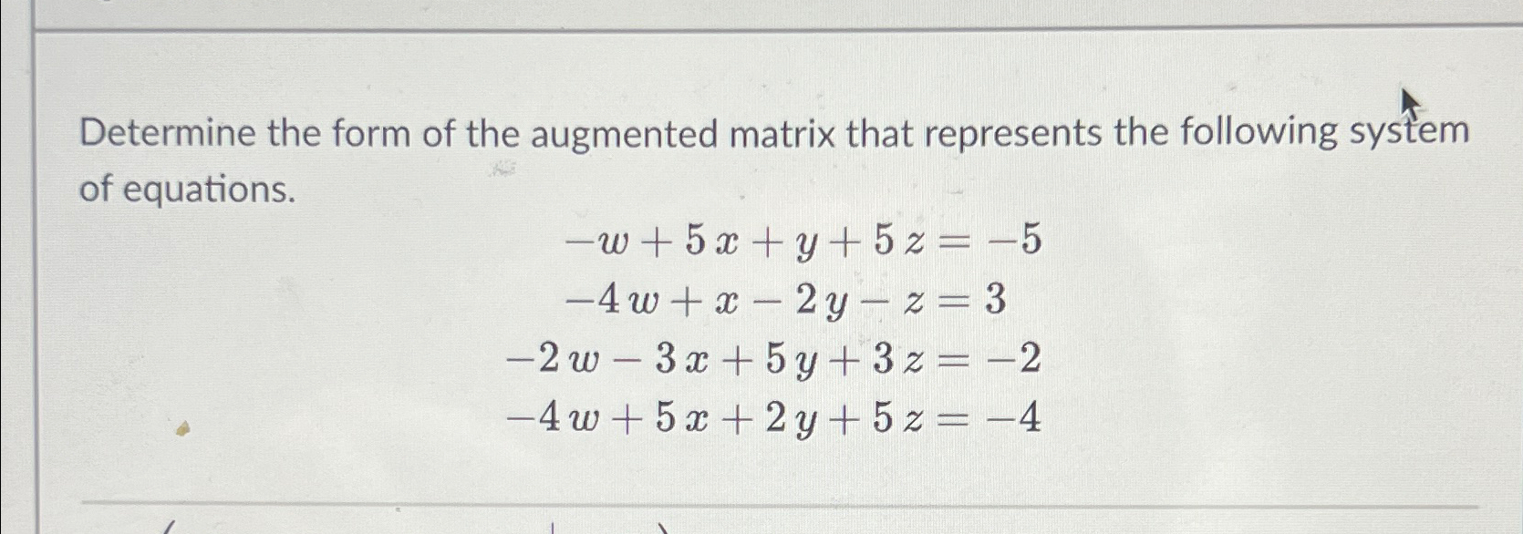 Solved Determine the form of the augmented matrix that | Chegg.com
