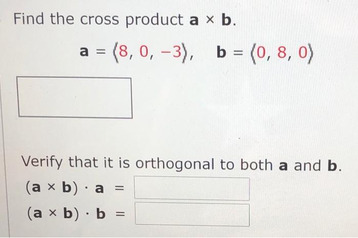 Solved Find the cross product a x b. a = (8, 0, -3), b = (0, | Chegg.com