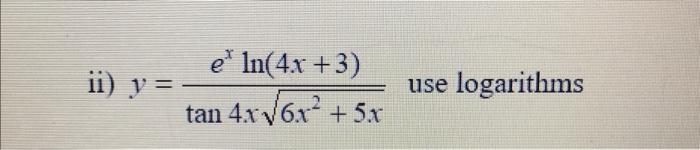 ii) \( y=\frac{e^{x} \ln (4 x+3)}{\tan 4 x \sqrt{6 x^{2}+5 x}} \)