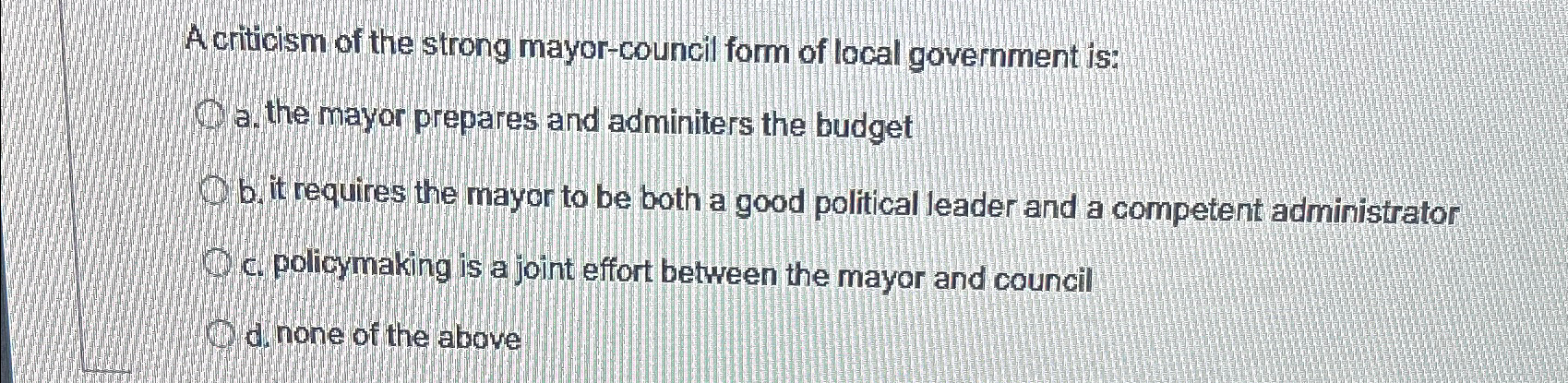 Solved Acriticism Of The Strong Mayor-council Form Of Local | Chegg.com